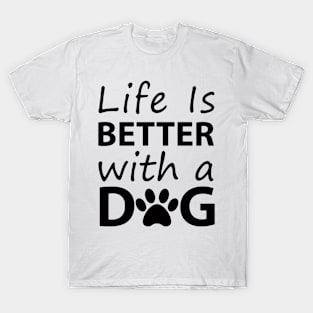 Life is Better With A Dog T-Shirt